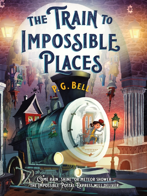 Title details for The Train to Impossible Places by P. G. Bell - Available